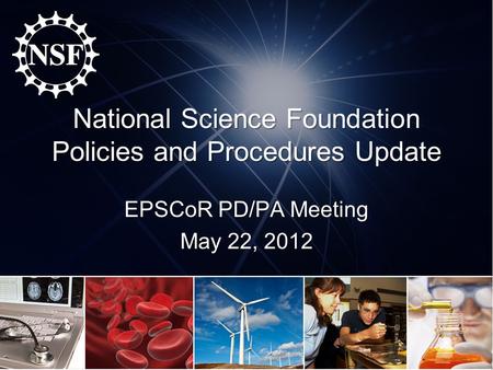 National Science Foundation Policies and Procedures Update EPSCoR PD/PA Meeting May 22, 2012.