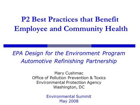 P2 Best Practices that Benefit Employee and Community Health EPA Design for the Environment Program Automotive Refinishing Partnership Mary Cushmac Office.