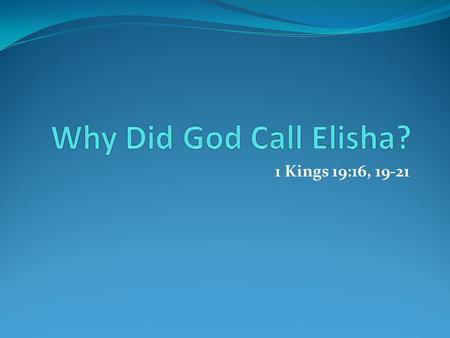 1 Kings 19:16, 19-21. Background The name Elisha means “God is Salvation.” Elisha was from the city or area of Abel Meholah according to 1 Kings 19:16.