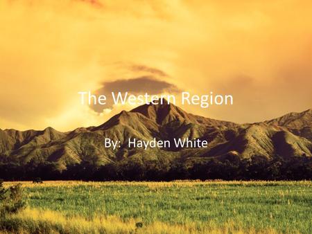 The Western Region By: Hayden White. These are western region states.