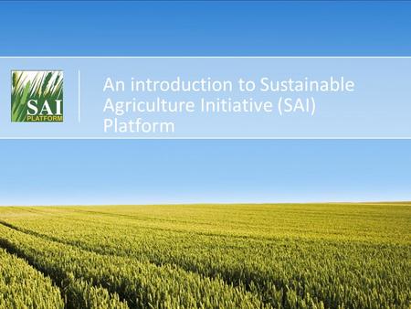 An introduction to Sustainable Agriculture Initiative (SAI) Platform.