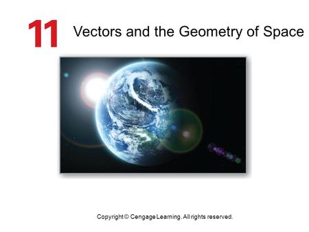 Vectors and the Geometry of Space Copyright © Cengage Learning. All rights reserved.
