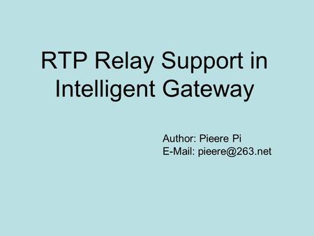 RTP Relay Support in Intelligent Gateway Author: Pieere Pi