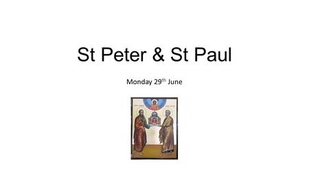 St Peter & St Paul Monday 29 th June. Opening prayer: Living God, help us to follow you and to share our faith with others, through our actions and our.