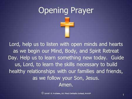 Opening Prayer Lord, help us to listen with open minds and hearts