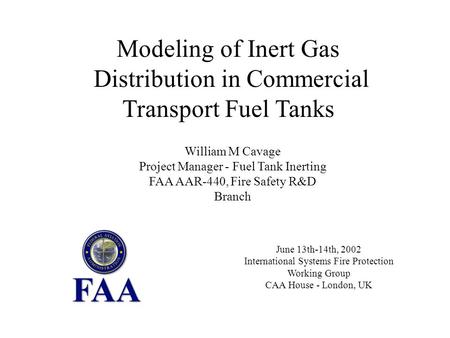 June 13th-14th, 2002 International Systems Fire Protection Working Group CAA House - London, UK Modeling of Inert Gas Distribution in Commercial Transport.