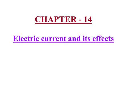 CHAPTER - 14 Electric current and its effects