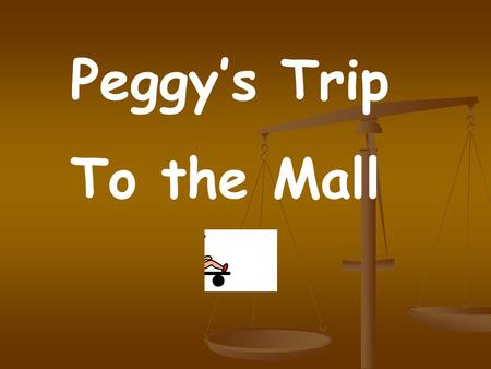 Peggy’s Trip To the Mall. We left AASD. We went to the mall.