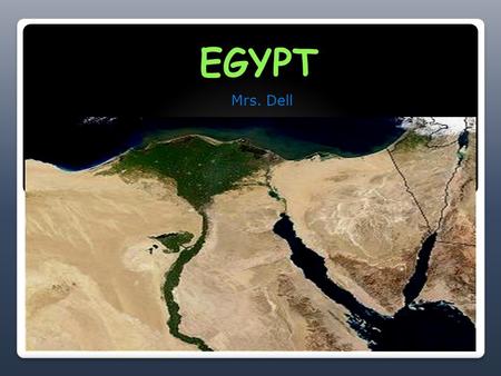 EGYPT Mrs. Dell. Egypt is the intersection of Africa & Asia, but protected by the desert and a marshy seacoast Egypt was very isolated and had little.