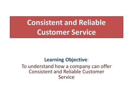 Consistent and Reliable Customer Service
