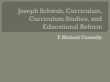 F. Michael Connelly.  “Educational reform in the middle of the last century focused explicitly on recognizable curriculum matters” (p. 624).  The success.