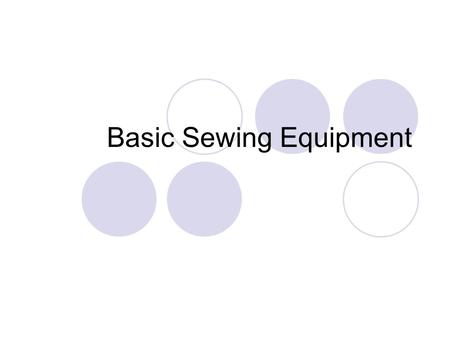 Basic Sewing Equipment. What are notions? Items used to make an outfit such as  Buttons  Zippers  Thread  Hook and eye, etc.