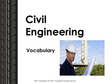 Civil Engineering Vocabulary UNT in partnership with TEA, Copyright © All rights reserved.