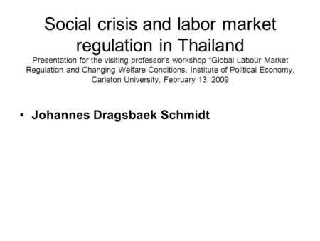 Social crisis and labor market regulation in Thailand Presentation for the visiting professor’s workshop “Global Labour Market Regulation and Changing.