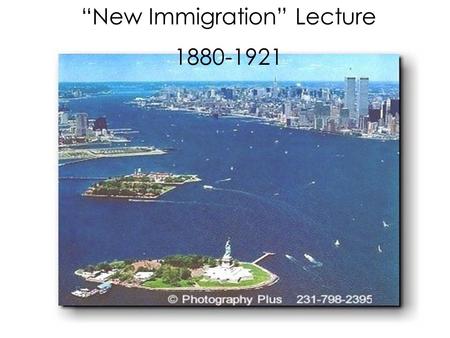 “New Immigration” Lecture 1880-1921. Turn of the Century Immigration to the U.S. 1880 49% from NW Europe 27% from Eastern and Southern Europe 24% from.