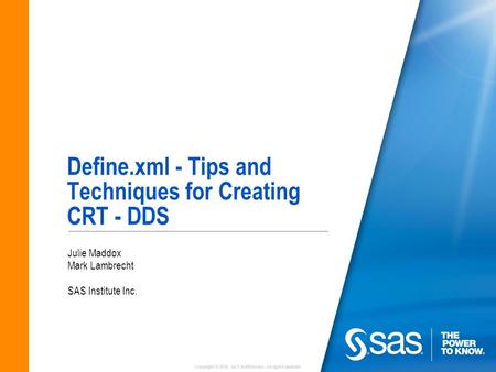 Copyright © 2010, SAS Institute Inc. All rights reserved. Define.xml - Tips and Techniques for Creating CRT - DDS Julie Maddox Mark Lambrecht SAS Institute.