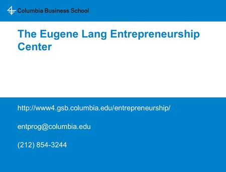 The Eugene Lang Entrepreneurship Center  (212) 854-3244.