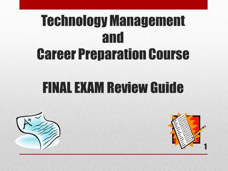 Technology Management and Career Preparation Course FINAL EXAM Review Guide 1.