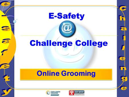 E-Safety Challenge College e-safety Challenge Online Grooming.