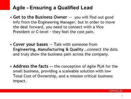 1 Agile - Ensuring a Qualified Lead Get to the Business Owner -- you will find out good info from the Engineering Manager, but in order to move the deal.