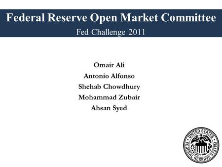 Omair Ali Antonio Alfonso Shehab Chowdhury Mohammad Zubair Ahsan Syed Federal Reserve Open Market Committee Fed Challenge 2011.