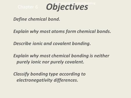 Objectives Chapter 6 Define chemical bond.