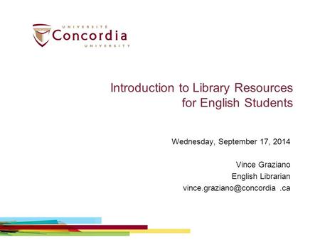 Introduction to Library Resources for English Students Wednesday, September 17, 2014 Vince Graziano English Librarian