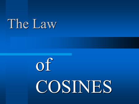 The Law of COSINES.