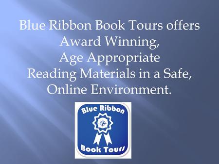 Blue Ribbon Book Tours offers Award Winning, Age Appropriate Reading Materials in a Safe, Online Environment.