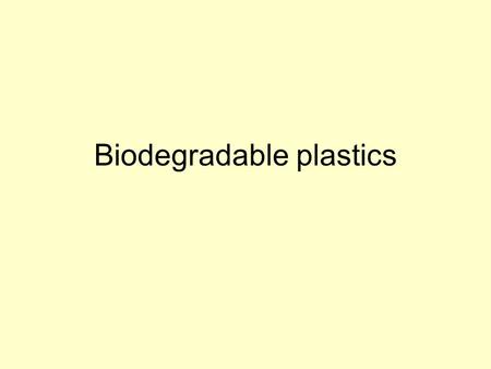 Biodegradable plastics. Problems with plastic Can be recycled Many products used mixed materials –Not easy/not possible/not cheap to separate Landfill.