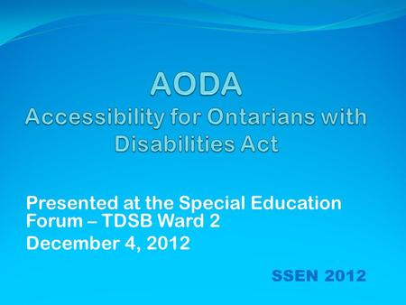 Presented at the Special Education Forum – TDSB Ward 2 December 4, 2012 SSEN 2012.