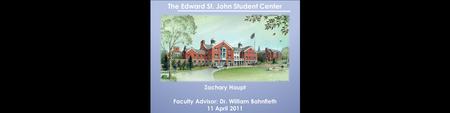 The Edward St. John Student Center Zachary Haupt Faculty Advisor: Dr. William Bahnfleth 11 April 2011.