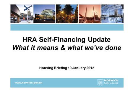 HRA Self-Financing Update What it means & what we’ve done Housing Briefing 19 January 2012.