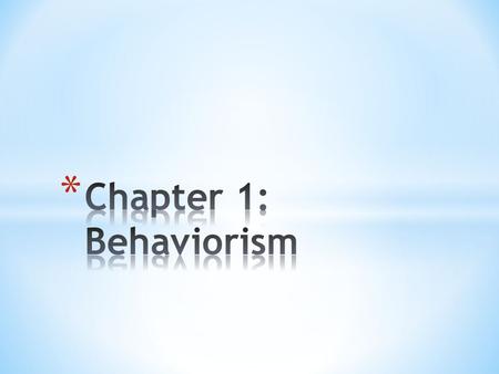 * No matter the various interpretation of Behaviorism, all focus on measurable and observable aspects of human behavior. * Behaviors and actions, rather.