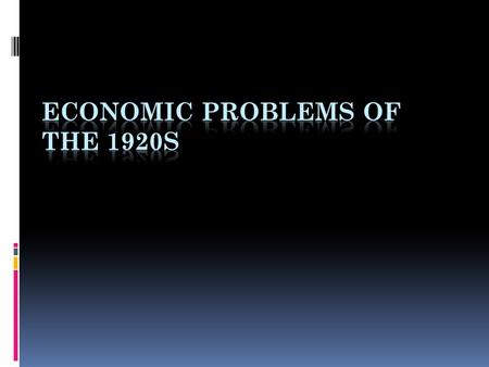 ECONOMIC PROBLEMS OF THE 1920s 1. Overproduction.  Industry produced more than people bought.
