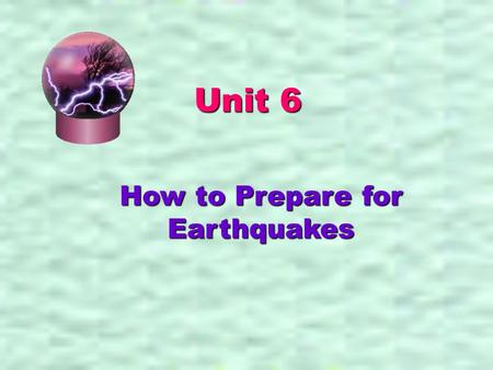 How to Prepare for Earthquakes Unit 6. Stage 1: Warming-up Activities Stage 2: Reading-Centred Activities Stage 3: Vocabulary Exercises Stage 4: Translating.