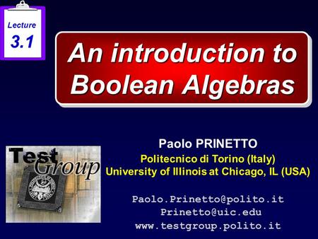 An introduction to Boolean Algebras Paolo PRINETTO Politecnico di Torino (Italy) University of Illinois at Chicago, IL (USA)