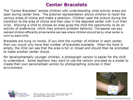 Center Bracelets The “Center Bracelets” assists children with understanding what activity areas are open during center time. The pictorial representation.