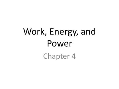 Work, Energy, and Power Chapter 4. Work WORK = the use of force to move an object a certain distance. You do work ONLY when you exert a force on an object.