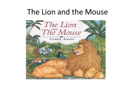 The Lion and the Mouse.