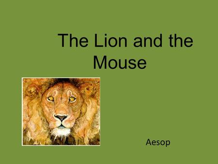 The Lion and the Mouse Aesop.