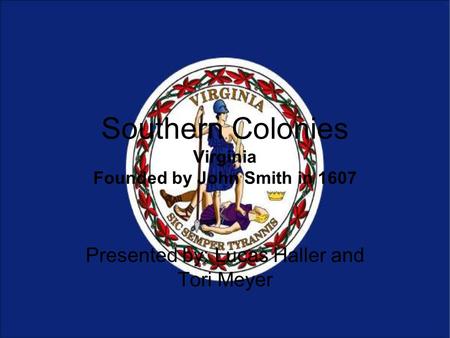 Southern Colonies Virginia Founded by John Smith in 1607