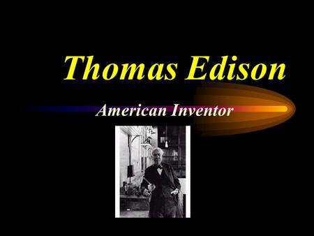 Thomas Edison American Inventor.