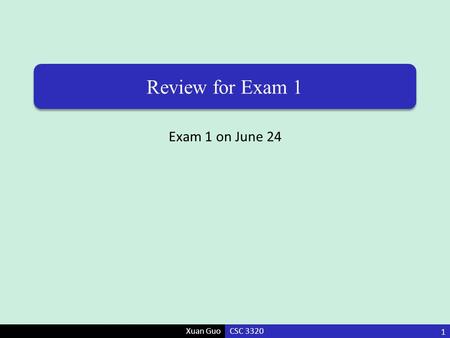 Review for Exam 1 Exam 1 on June 24 CSC 3320.