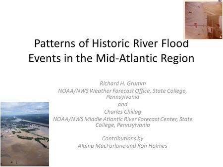 Patterns of Historic River Flood Events in the Mid-Atlantic Region Richard H. Grumm NOAA/NWS Weather Forecast Office, State College, Pennsylvania and Charles.