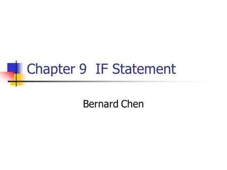 Chapter 9 IF Statement Bernard Chen. If Statement The main statement used for selecting from alternative actions based on test results It’s the primary.