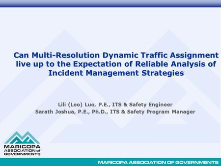Can Multi-Resolution Dynamic Traffic Assignment live up to the Expectation of Reliable Analysis of Incident Management Strategies Lili (Leo) Luo, P.E.,