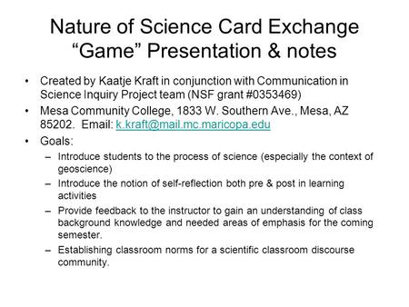 Nature of Science Card Exchange “Game” Presentation & notes Created by Kaatje Kraft in conjunction with Communication in Science Inquiry Project team (NSF.