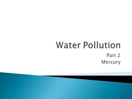 Water Pollution Part 2 Mercury.