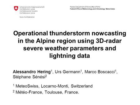 Federal Department of Home Affairs FDHA Federal Office of Meteorology and Climatology MeteoSwiss Operational thunderstorm nowcasting in the Alpine region.